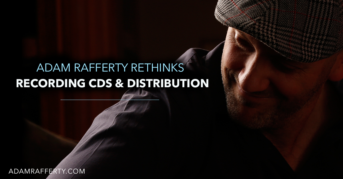 ADAM RAFFERTY RETHINKS RECORDING CDS & DISTRIBUTION