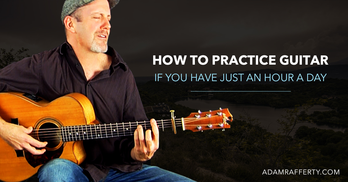 How To Practice Guitar If You Have Just an Hour A Day