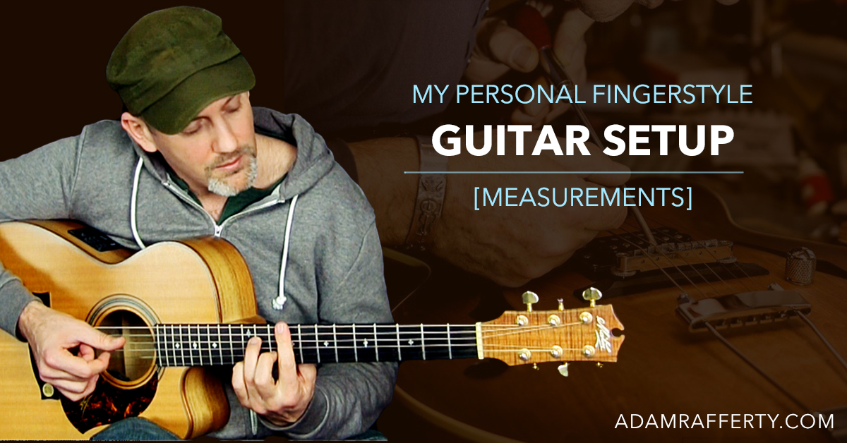 stave lov Hotel Fingerstyle Guitar - My Personal Setup Measurements - Adam Rafferty