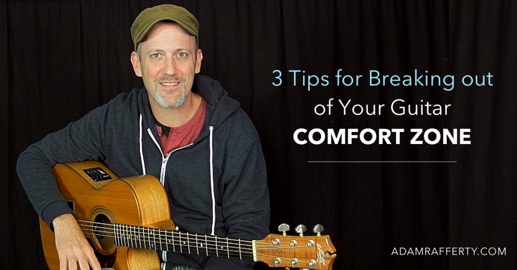 Adam Rafferty - 3 tips for breaking out of your guitar comfort zone