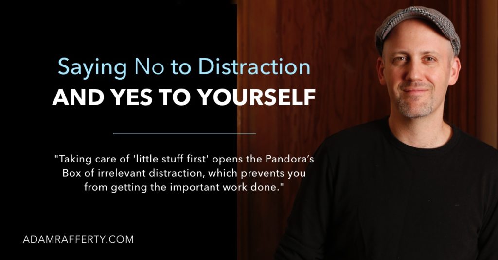 Saying no to distraction and YES to yourself - Adam Rafferty