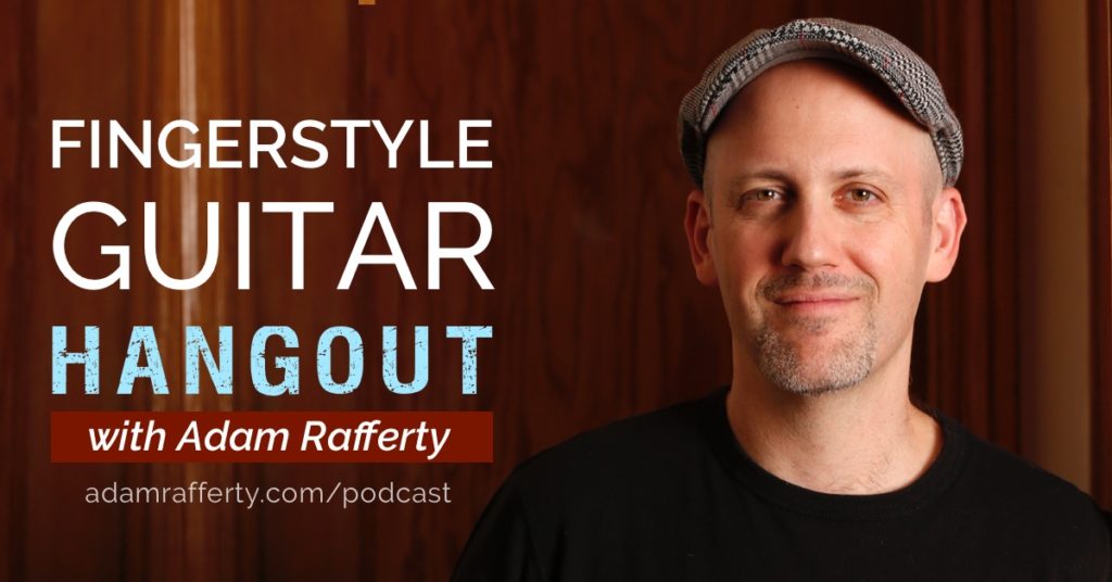 The Fingerstyle Guitar Hangout Podcast with Adam Rafferty